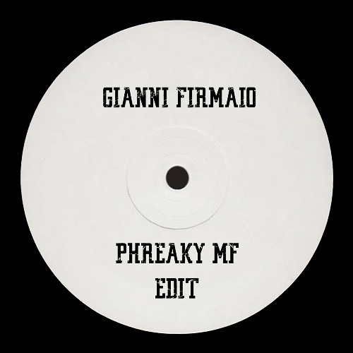 Gianni Firmaio - Phreaky MF (EDIT) - Bandcamp Exclusive