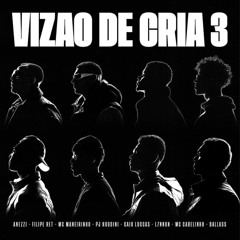 Vizão de Cria 3 - Filipe ret, L7nnon, Mc Cabelinho, Mc Maneirinho, Caio Lucas, Anezzi, Pj Houdini…