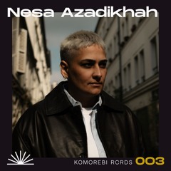 Komorebi Rcrds 003 - Nesa Azadikhah