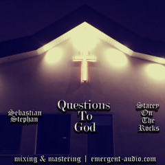 Questions to God feat. StaceyOnTheRocks