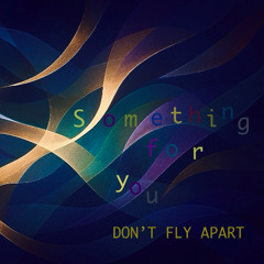 Don't Fly Apart (Simeon)