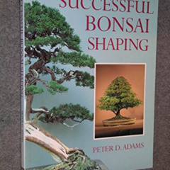 free EBOOK 💓 Successful Bonsai Shaping by  Peter D. Adams EBOOK EPUB KINDLE PDF