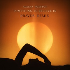 AVALAN ROKSTON - Something to Believe In (PRAVDA (EG) Remix) [FREE DL] *Supported by AVALAN ROKSTON*