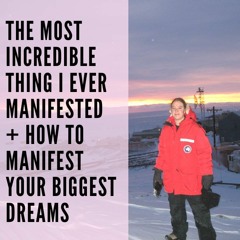 69 // The Most Incredible Thing I Ever Manifested + How to Manifest YOUR Biggest Dreams