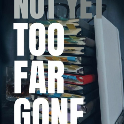 EBOOK READ Not Yet Too Far Gone: An Addict, his journals, and his surprising roa