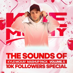 The Sounds Of Kyle McKay | 10K Followers Party Mashup Pack Vol. 5