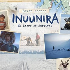 [Download] EPUB 📚 Inuunira: My Story of Survival by  Brian Koonoo &  Ben Shannon EBO