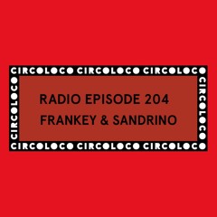 Circoloco Radio 204 - Frankey & Sandrino