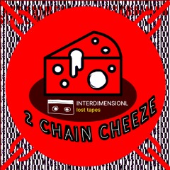 2 Chain Cheeze — INTERDIMENSIONAL (lost tapes)
