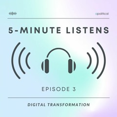 Ep 3 - 5 Minute Listen: Making Sense of Digital Transformation