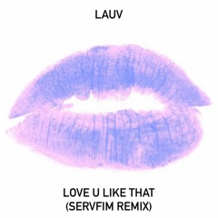 Lauv - Love U Like That (Servfim Remix)