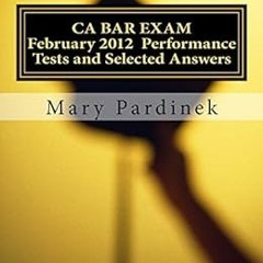 Read EBOOK EPUB KINDLE PDF February 2012 CA BAR EXAM: Performance Tests with selected high-grade ans