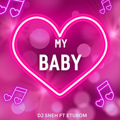 DJ SNEH FT ETUBOM - MY BABY