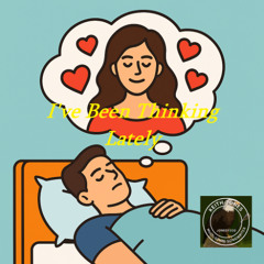 I've Been Thinking Lately