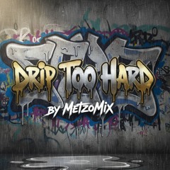 Drip Too Hard | MetzoMix