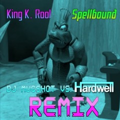 King K. Rool - Spellbound (DJ Mugshot Vs. Hardwell Remix)