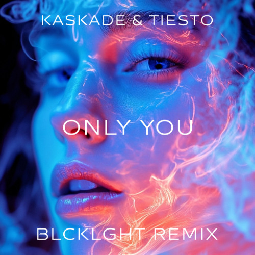 Kaskade & Tiesto - Only You (BLCKLGHT Remix)