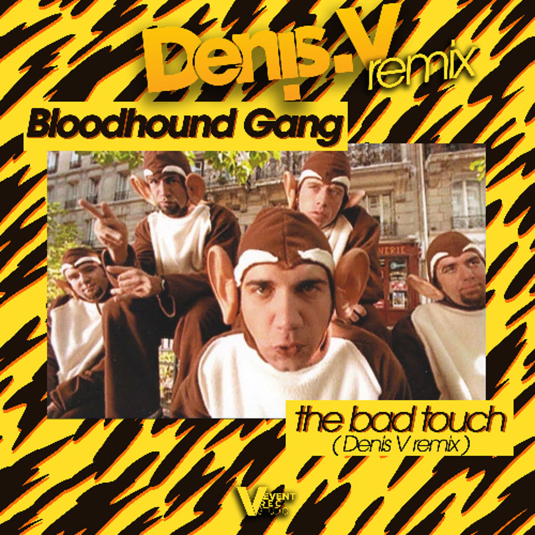 Stream Bloodhound Gang - The Bad Touch ( Denis V remix ) V3