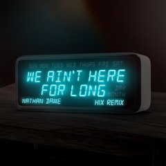 Nathan Dawe - We Ain't Here For Long (Hix Remix)