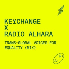 KEYCHANGE X RADIO ALHARA: Trans-global Voices For Equality (Mix)