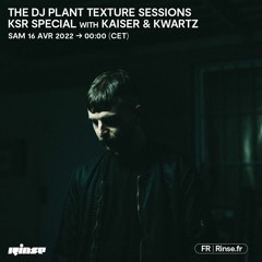 The Dj Plant Texture Sessions - KSR Special with Kaiser & Kwartz - 16 Avril 2022