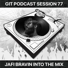 GIT Podcast Session 77 # Jafi Bravin Into The Mix