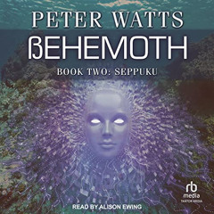 Get EPUB 📰 Behemoth: Seppuku: Rifters Trilogy, Book 3 Part 2 by  Peter Watts,Alison