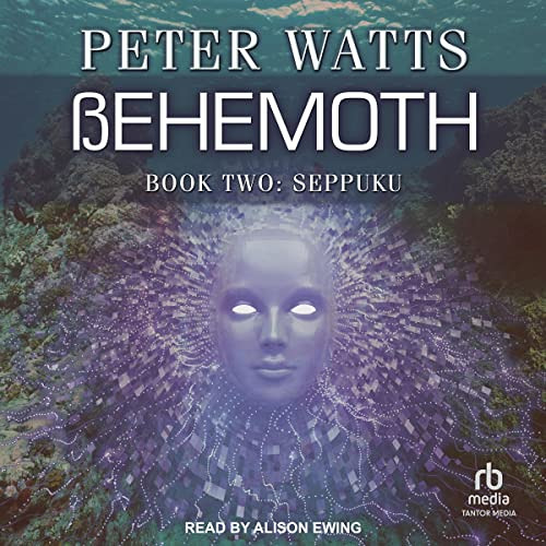 [ACCESS] EBOOK 💘 Behemoth: Seppuku: Rifters Trilogy, Book 3 Part 2 by  Peter Watts,A