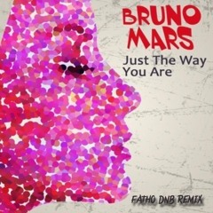 Just The Way You Are - Bruno Mars (FATHO DnB Remix) FREE DOWNLOAD