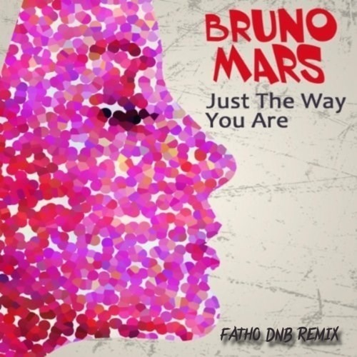 Just The Way You Are - Bruno Mars (FATHO DnB Remix) FREE DOWNLOAD