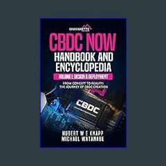 Read eBook [PDF] 📖 CBDC Now Handbook And Encyclopedia: Volume I: CBDC Design And Deployment Pdf Eb