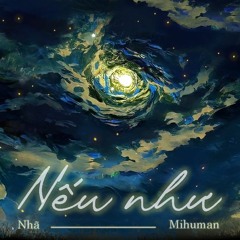 Mihuman, Nhã - Nếu Như (Official Audio)