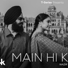 MAIN HI KYON (Official Music): WAZIR PATAR | BASANT KUR | BHUSHAN KUMAR