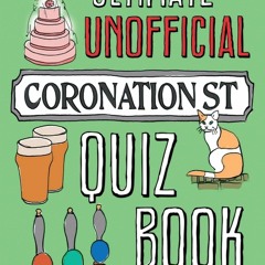 ⚡[DOWNLOAD]⚡PDFThe Ultimate Unofficial Coronation Street Quiz