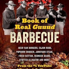 read✔ BBQ Pit Boys Book of Real Guuud Barbecue: Grilling, Slow Roasting and Smoking, Beer-can Bu