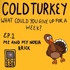 COLD TURKEY Ep 1: Me and My Nokia Brick