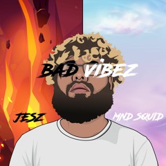 Bad Vibez Ft. JesZ