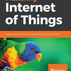 [VIEW] EBOOK EPUB KINDLE PDF Mastering Internet of Things: Design and create your own
