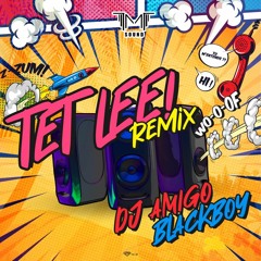 Dj AmiGo x BlackBoy - TeT Lee Remix