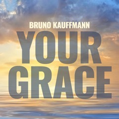 Bruno Kauffmann - Your Grace (Extended)