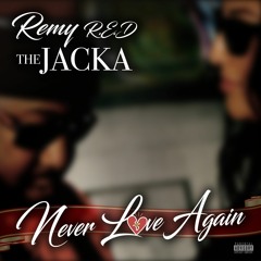 Remy R.E.D And The Jacka - Never Love Again