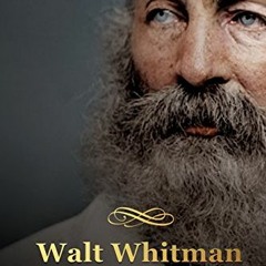 ACCESS [PDF EBOOK EPUB KINDLE] Walt Whitman: The Life and Legacy of One of America’s Most Influent