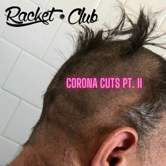 Racket Club Presents: Corona Cuts Pt. II