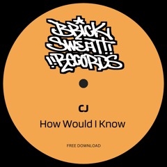 CJ - How Would I Know [FREE DL]