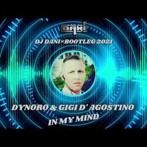 Stream Dynoro & Gigi D`Agostino - In my Mind - ( Extended Mix )( Dj Dani  Bootleg ) 2021 by Dj Dani ( Daniel Haß ) | Listen online for free on  SoundCloud
