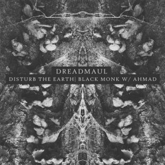 dreadmaul - Disturb the Earth | Black Monk w/ Ahmad [Previews]