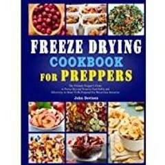 ((Read PDF) Freeze Drying Cookbook For Preppers: The Ultimate Prepper?s Guide to Freeze Dry and Pres