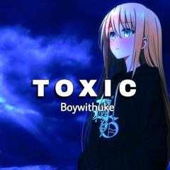 BoyWithUke - Toxic (lyrics)