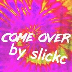 come over by slickc 2021