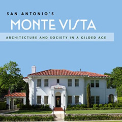 [View] EPUB 📝 San Antonio's Monte Vista: Architecture and Society in a Gilded Age by